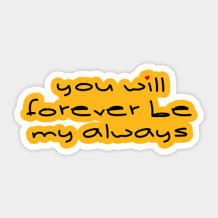 YOU WILL FOREVER BE Sticker